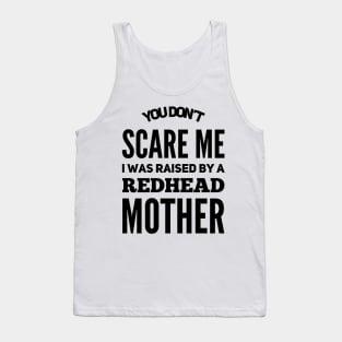 You Don't Scare Me I Was Raised By A Redhead Mother Tank Top